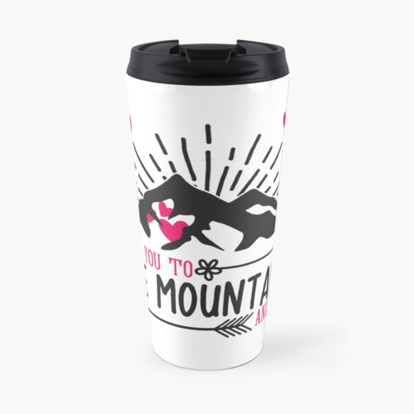 I Love You To The Mountains And Back Travel Mug