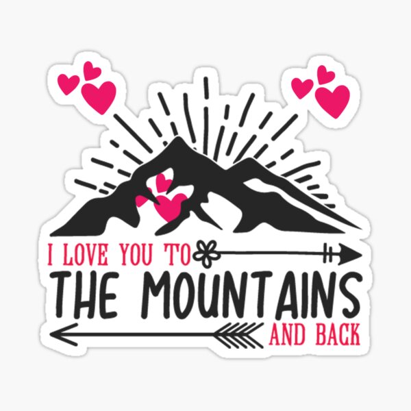 I Love You To The Mountains And Back Sticker