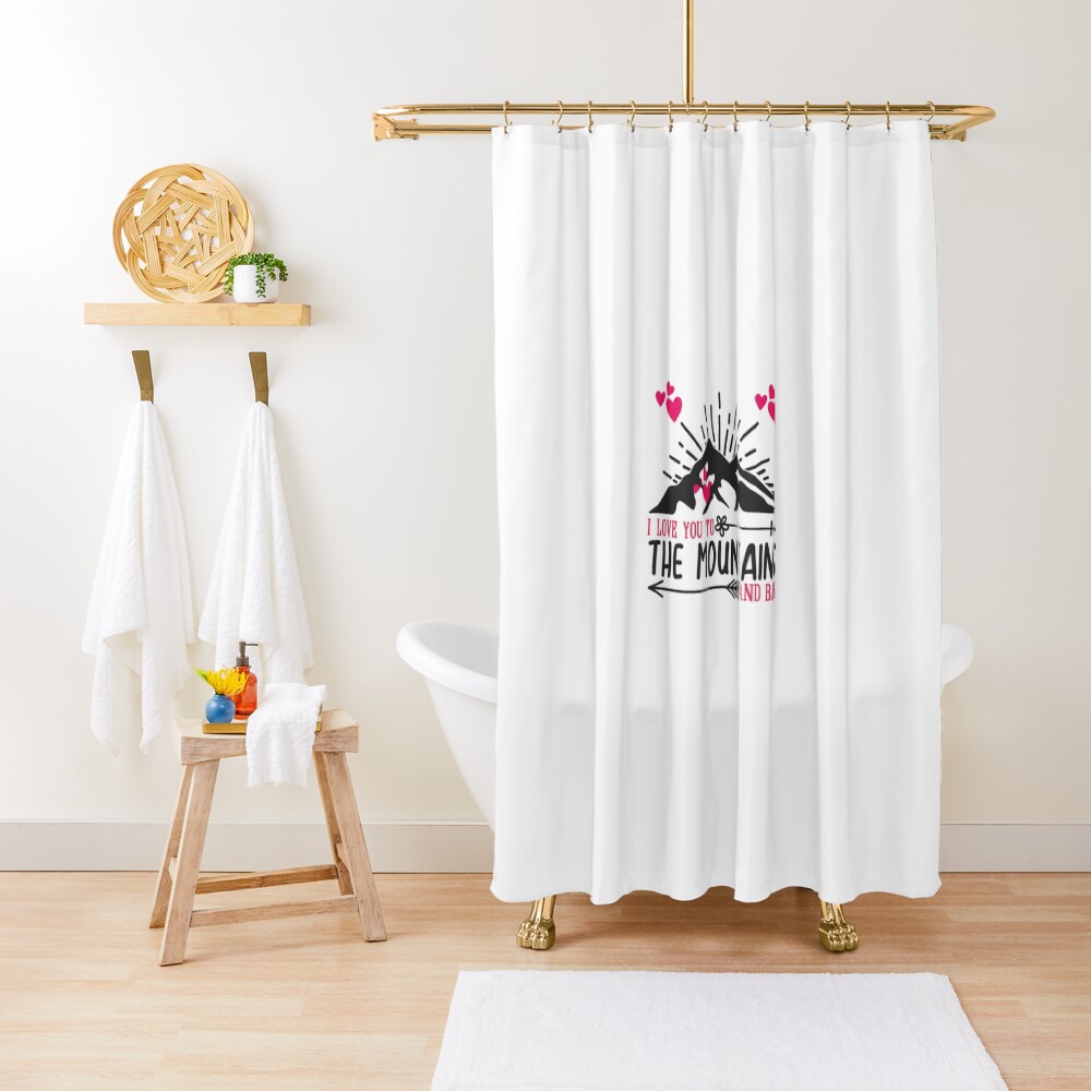 I Love You To The Mountains And Back Shower Curtain