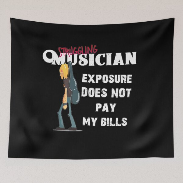 Item preview, Struggling Musician, Exposure does not pay my bills. designed and sold by arendbotha.