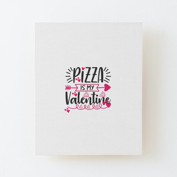Pizza Is My Valentine Wood Mounted Print
