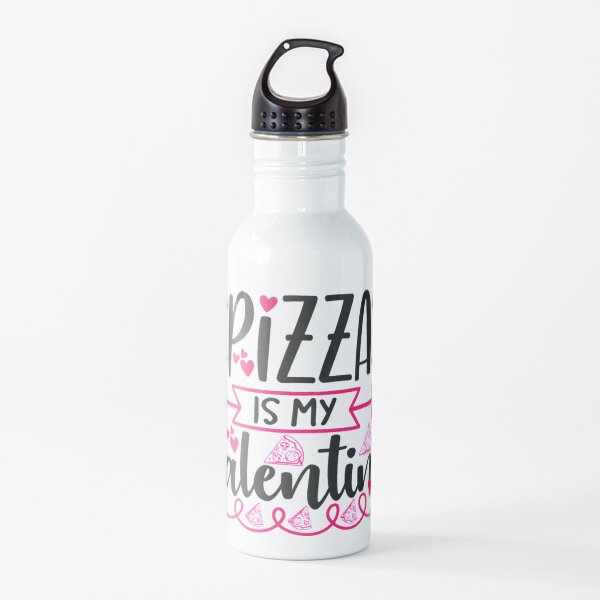 Pizza Is My Valentine Water Bottle