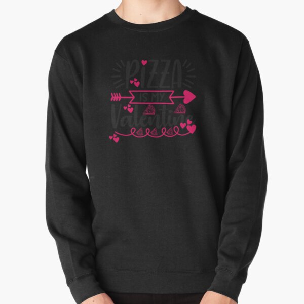 Pizza Is My Valentine Pullover Sweatshirt