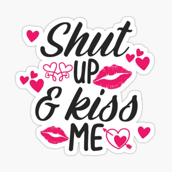 Shut Up and Kiss Me  Sticker