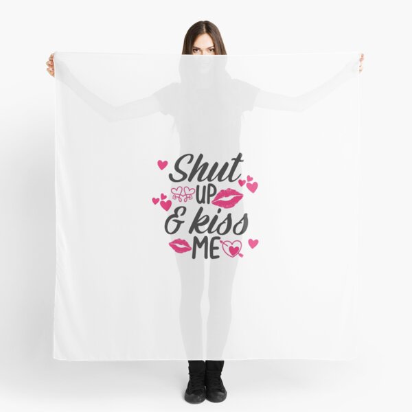 Shut Up and Kiss Me Scarf