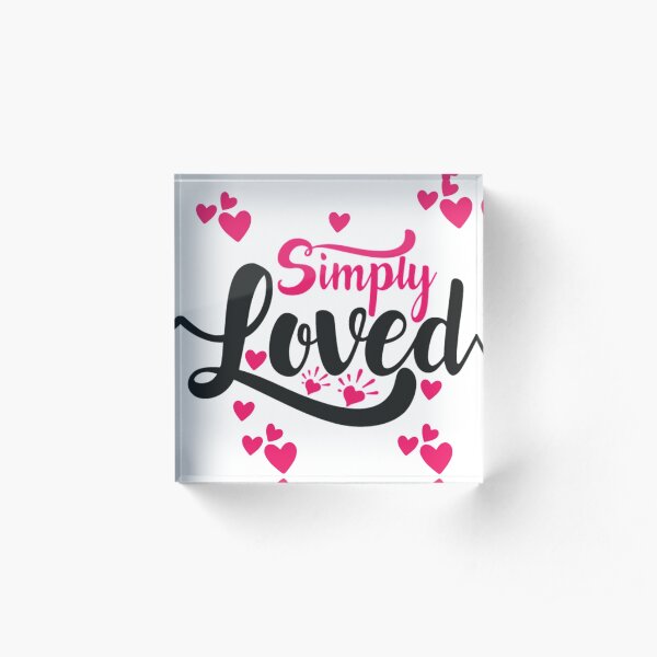 Simply Loved Acrylic Block