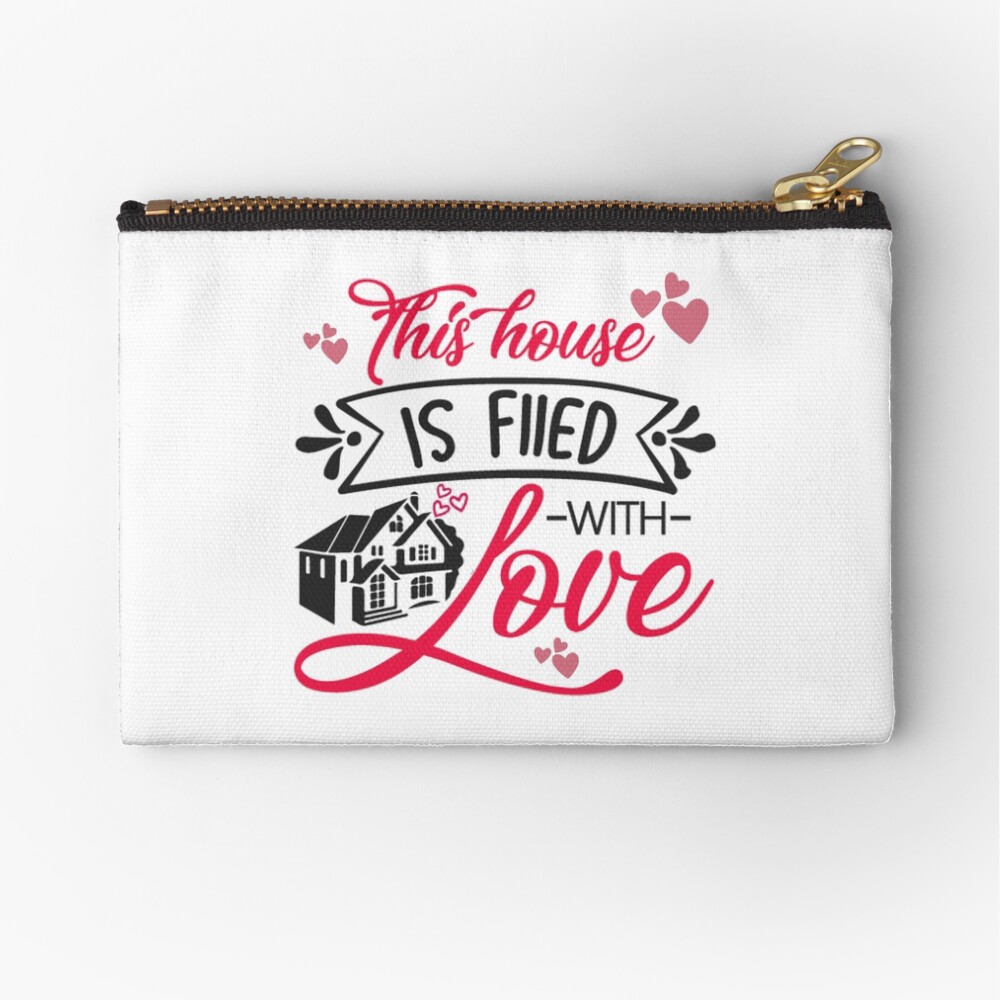 This House Is filed With Love Zipper Pouch