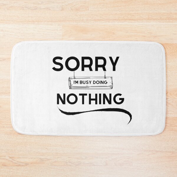Item preview,  Sorry I'm Busy Doing Nothing designed and sold by tarkaittisak.