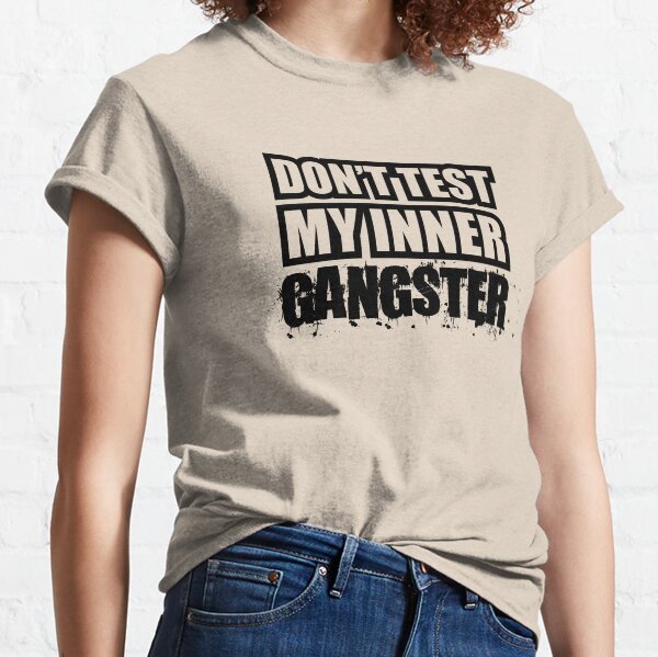 Do Not Test My Inner Gangster Classic T-Shirt