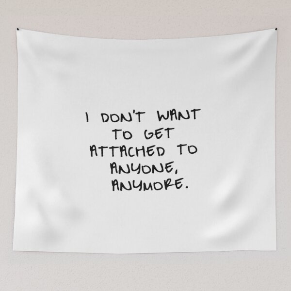 Item preview, I don't want to get attached to anyone anymore designed and sold by kroma22.
