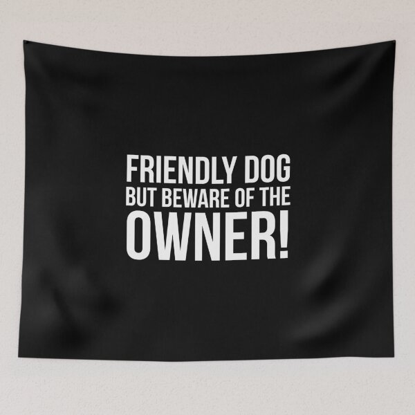 Item preview, Friendly Dog But Beware Of The Owner! designed and sold by evokearo.