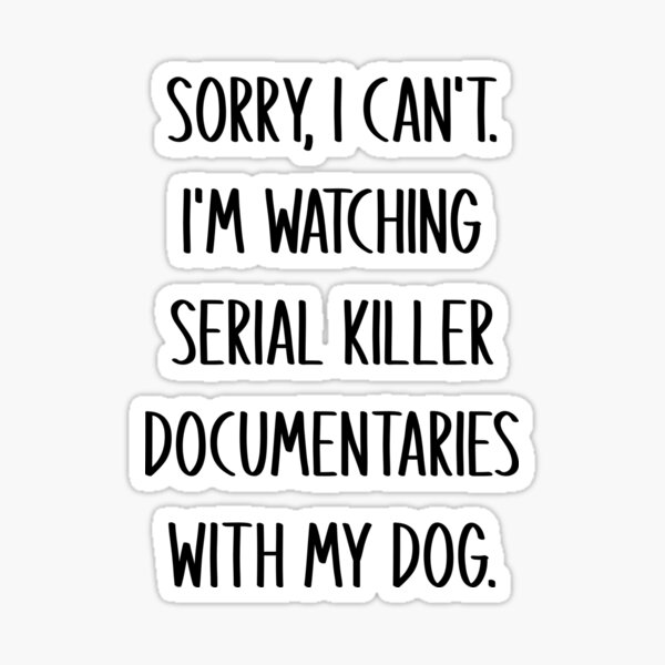 gift-for-dog-dad-or-mom-serial-killer-documentaries-fans-sticker-for