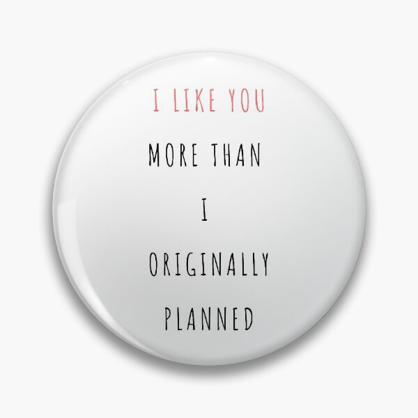Item preview, I Like You More Than Originally Planned - Happy Valentine's day! Funny V-day  designed and sold by whatisonmymind.