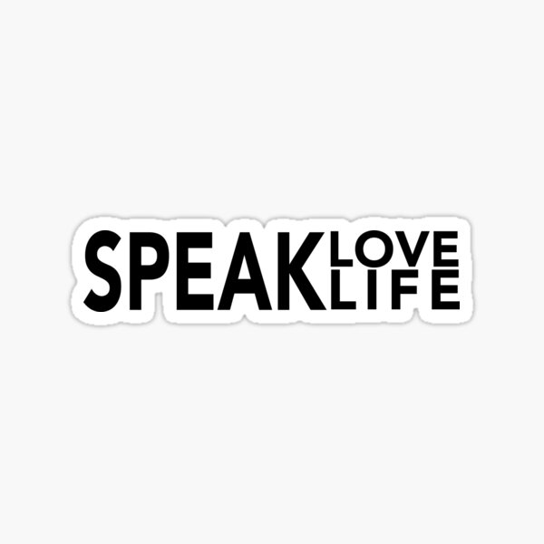 SPEAK LOVE, SPEAK LIFE - Inspirational/Motivational T-shirt (black print) Sticker