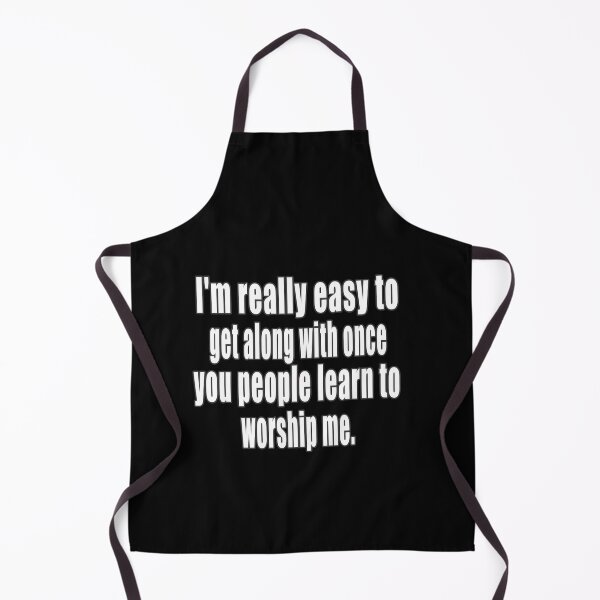 Item preview, I'm Really Easy To Get Along With Once You People Learn To Worship Me. designed and sold by HoneyBadgerBox.