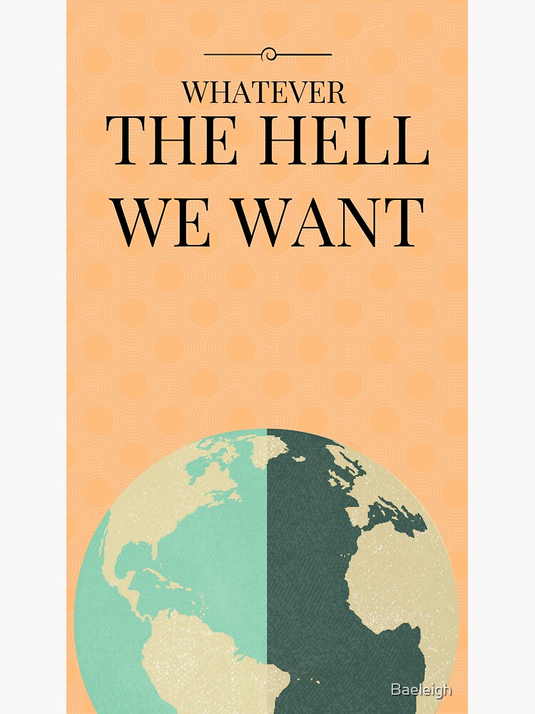 Whatever The Hell We Want Sticker For Sale By Baeleigh Redbubble 