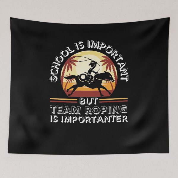 Item preview, School Is Important But Team Roping Is Importanter designed and sold by MyTrendStore.