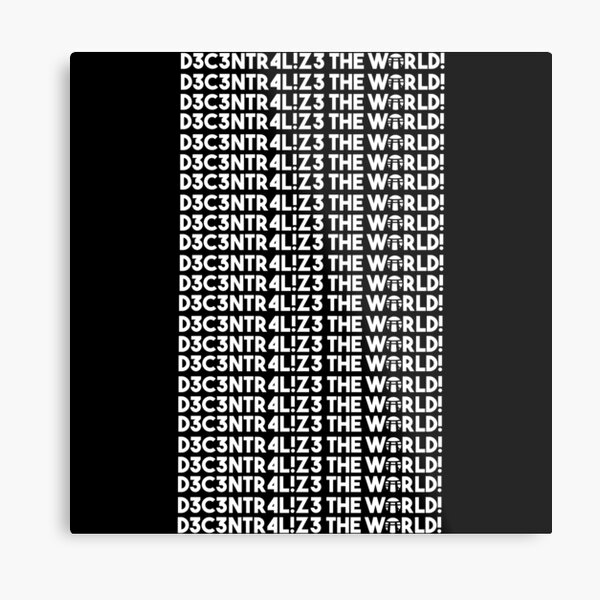 D3C3NTR4L!Z3 THE WORLD! Impression métallique