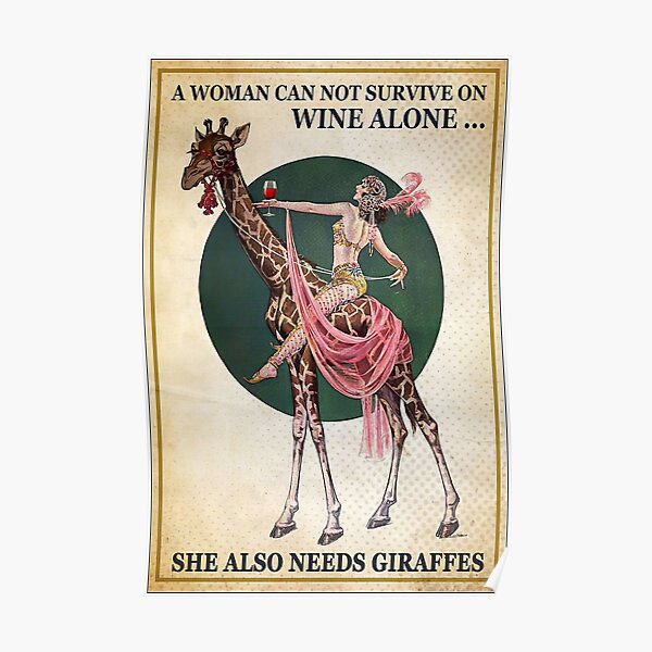 A Woman Can Not Survive On Wine Alone She Also Needs A Giraffes Poster