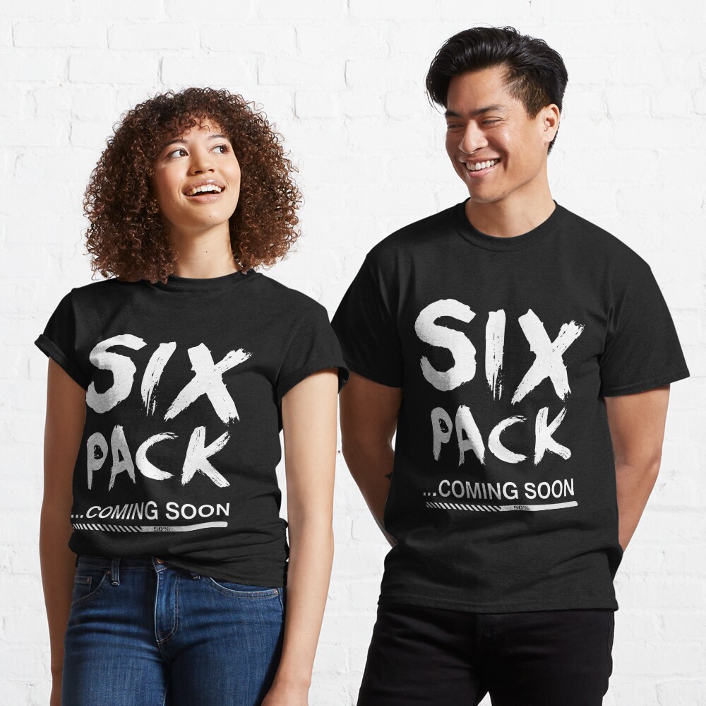 Six Pack Coming Soon T Shirt By Good4u Redbubble