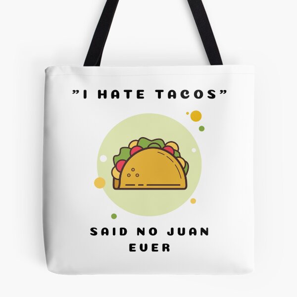 Item preview, I hate tacos - Said no juan ever - Funny Mexican Taco Pun designed and sold by Irelene.
