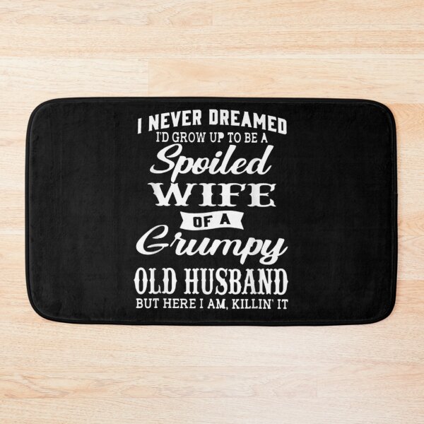 Item preview, I Never Dreamed To Be A Spoiled Wife Of Grumpy Old Husband designed and sold by nancymachado.