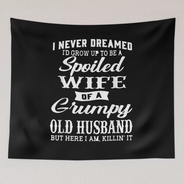 Item preview, I Never Dreamed To Be A Spoiled Wife Of Grumpy Old Husband designed and sold by nancymachado.
