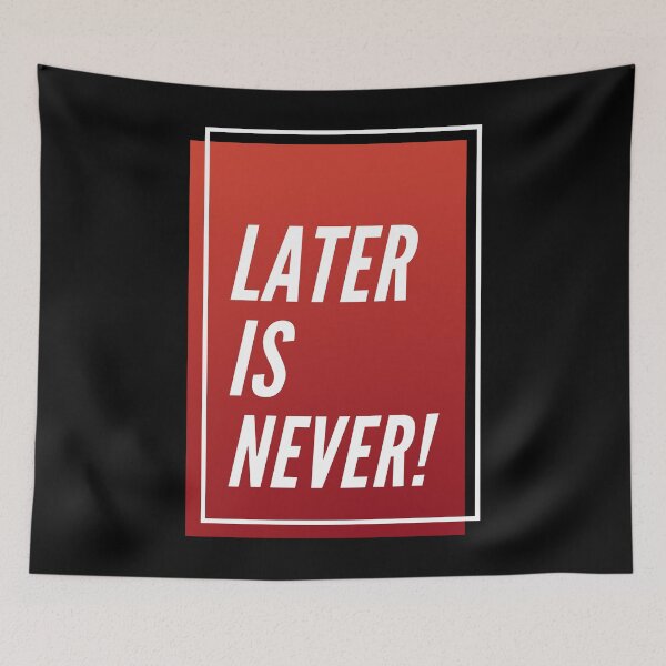 Item preview, Later is never! designed and sold by LADYGOODMOOD.