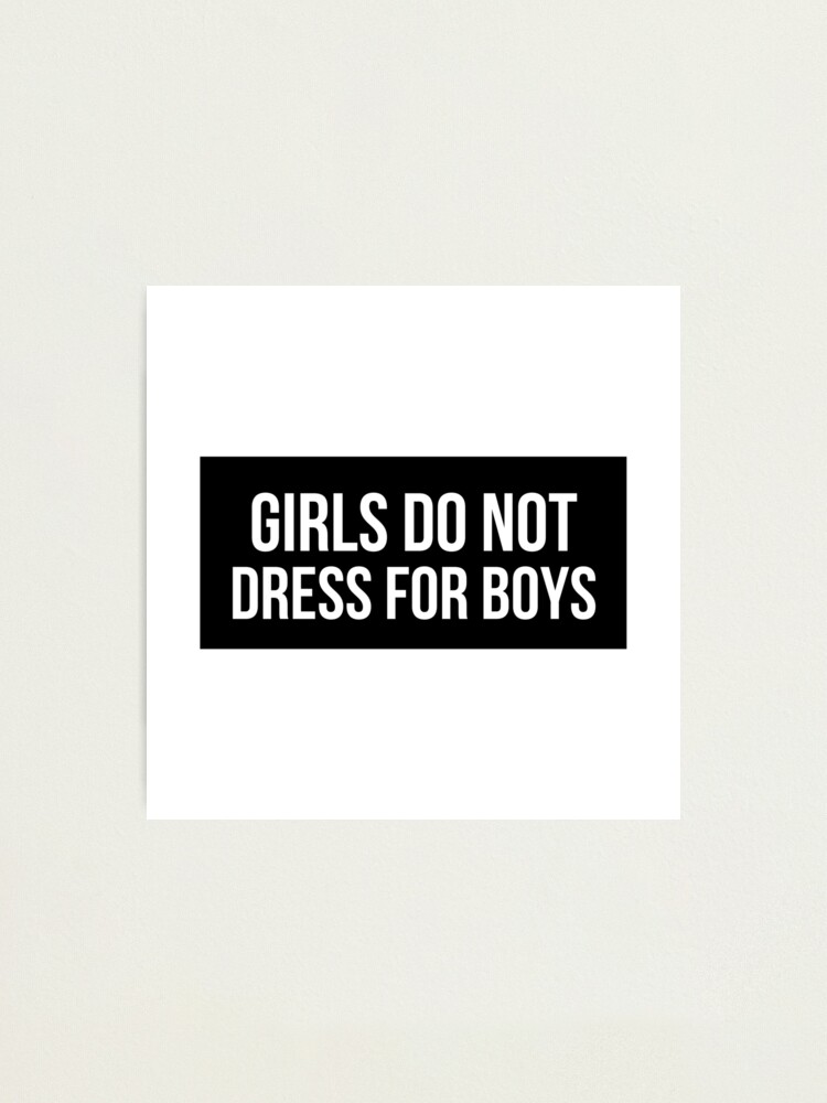 Girls dont dress for boys hotsell