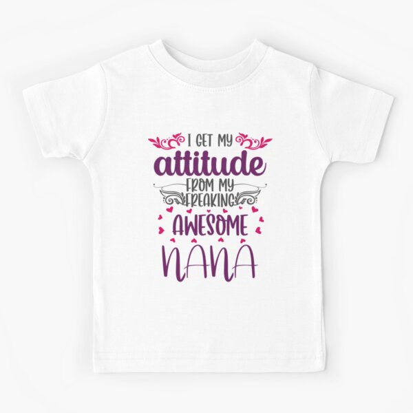I Get My Attitude From My Freaking Awesome Nana Kids T-Shirt