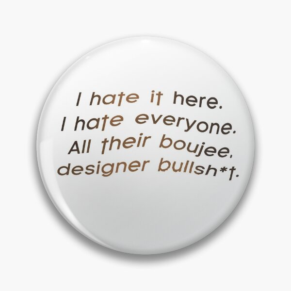 Item preview, I hate it here. I hate everyone. All their boujee, designer bullsh*t designed and sold by erinsdrawings.
