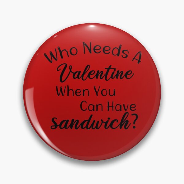 Item preview, Valentine Woman, Valentines day Gift, Who Needs a Valentine when you can have Sandwich Gift Idea For Women. Valentines Day designed and sold by biigshow.