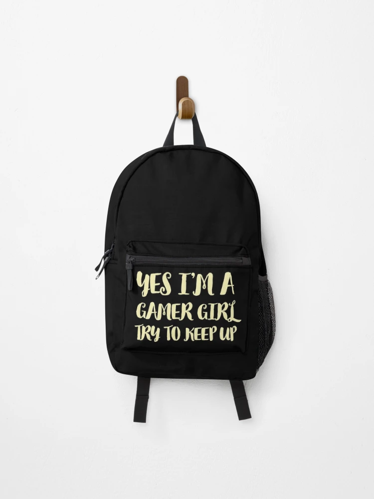 YES I M A GAMER GIRL TRY TO KEEP UP Funny Sarcastic Meme Backpack