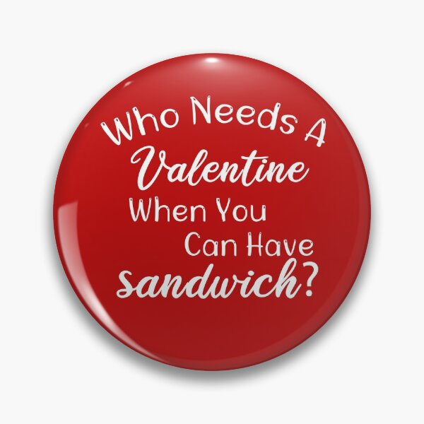 Item preview, Valentine Woman, Valentines day Gift, Who Needs a Valentine when you can have Sandwich Gift Idea For Women. Valentines Day designed and sold by biigshow.