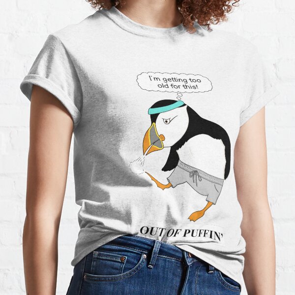 Out of Puffin’ Classic T-Shirt