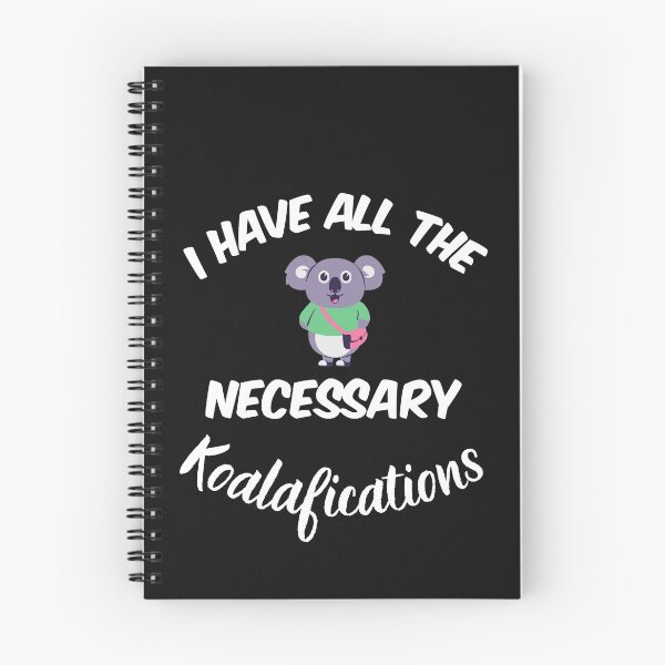 Item preview, I have all the necessary Koalafications A highly qualified Koala Bear  Funny Design designed and sold by Click-Like.