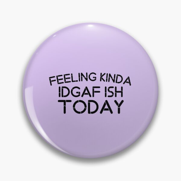 Item preview, Funny Saying Kinda Feeling Idgaf Ish Today designed and sold by medbouk1.