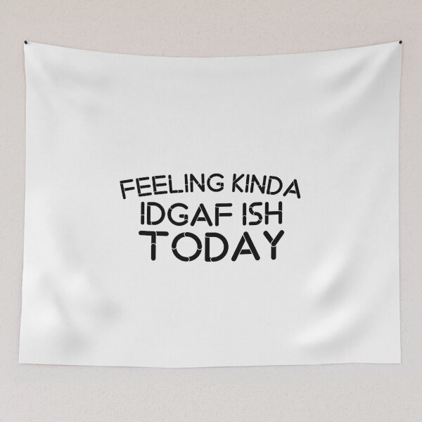 Item preview, Funny Saying Kinda Feeling Idgaf Ish Today designed and sold by medbouk1.