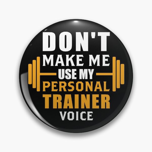 Item preview, Don't Make Me Use My Personal Trainer Voice designed and sold by pradeeprajput.
