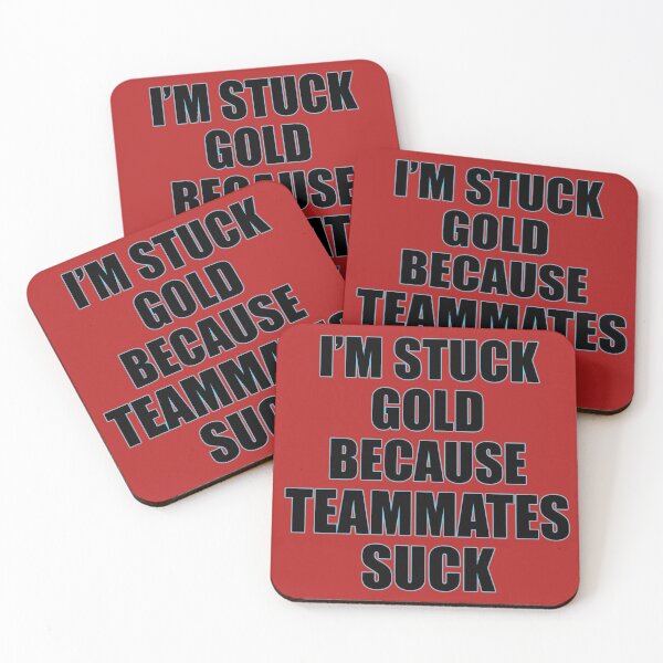 Item preview, Stuck gold | Teammates Suck designed and sold by MrDoze.