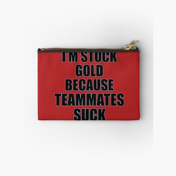 Item preview, Stuck gold | Teammates Suck designed and sold by MrDoze.