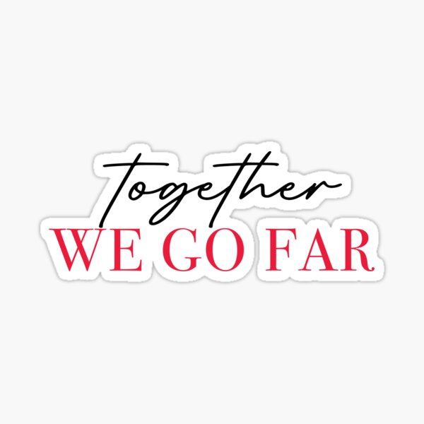 Together, We Go Far Sticker
