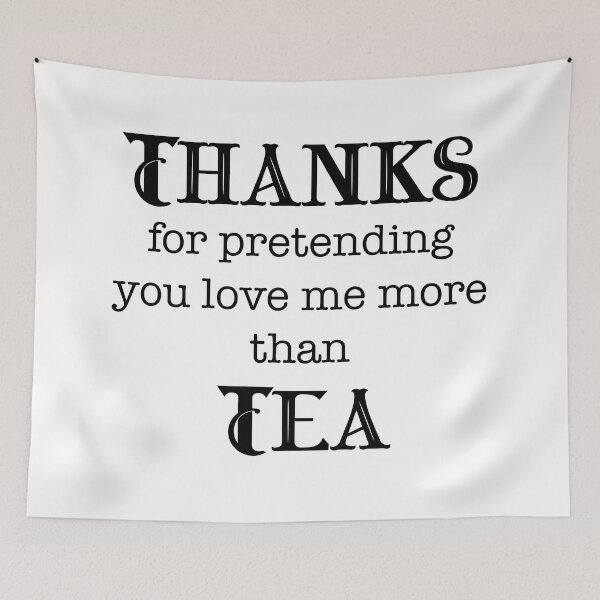 Item preview, Thanks for Pretending You Love Me More Than Tea designed and sold by LovenLaughter.
