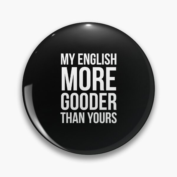 Item preview, My English More Gooder Than Yours designed and sold by evokearo.