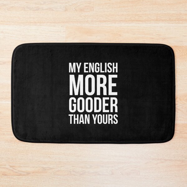 Item preview, My English More Gooder Than Yours designed and sold by evokearo.