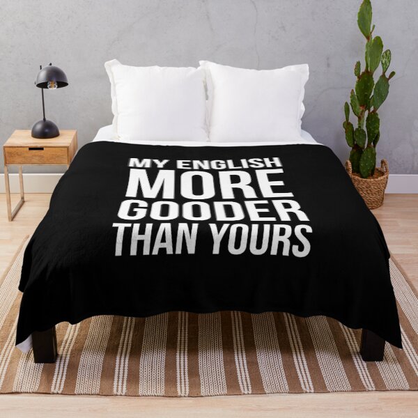 Item preview, My English More Gooder Than Yours designed and sold by evokearo.