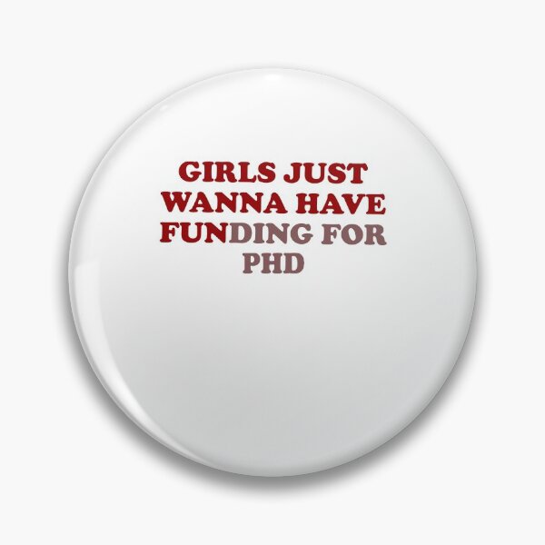 Item preview, Girls just wanna have funding for PHD designed and sold by LimaChippewa.