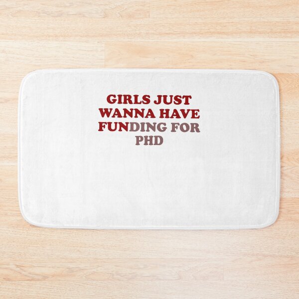 Item preview, Girls just wanna have funding for PHD designed and sold by LimaChippewa.