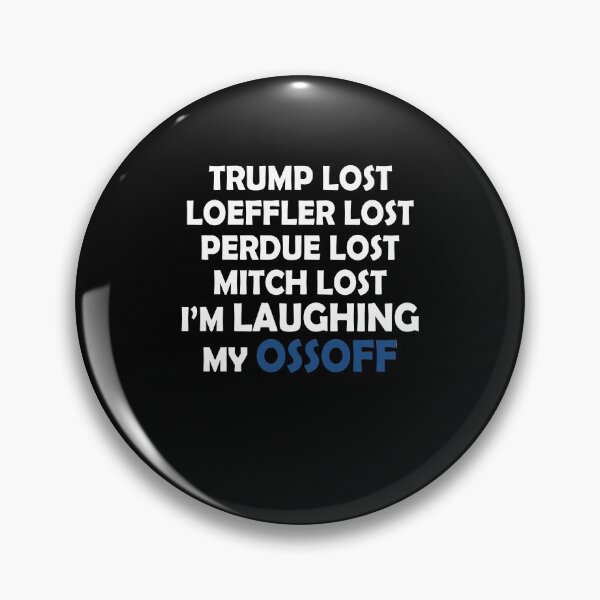 Item preview, Trump lost Loeffler lost Perdue lost Mitch lost I'm laughing my ossoff designed and sold by LimaChippewa.