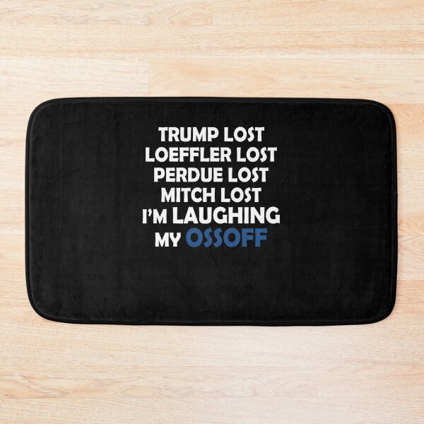 Item preview, Trump lost Loeffler lost Perdue lost Mitch lost I'm laughing my ossoff designed and sold by LimaChippewa.